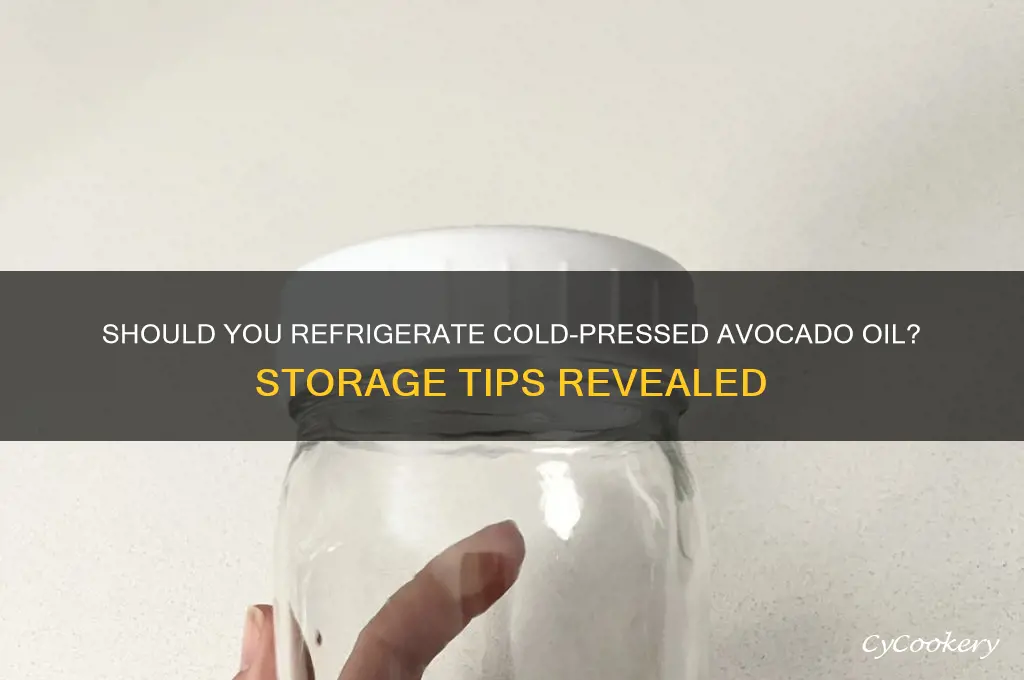 should i refrigerate cold pressed avocado oil