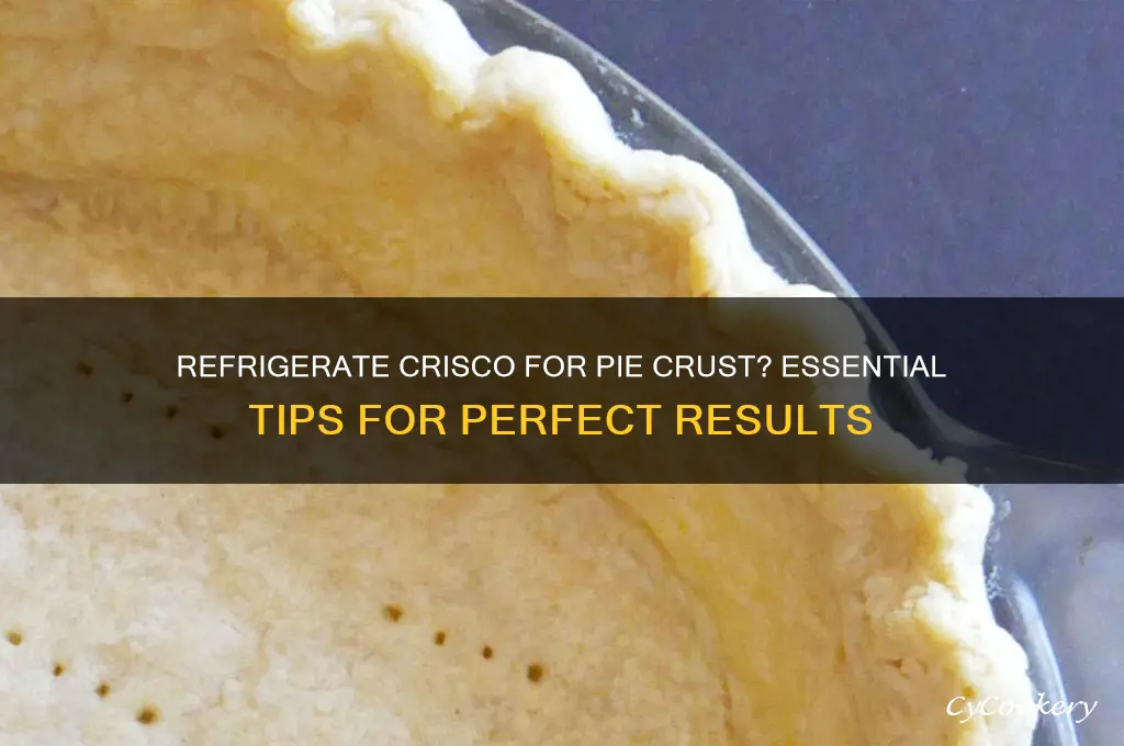 should i refrigerate crisco for pie crust