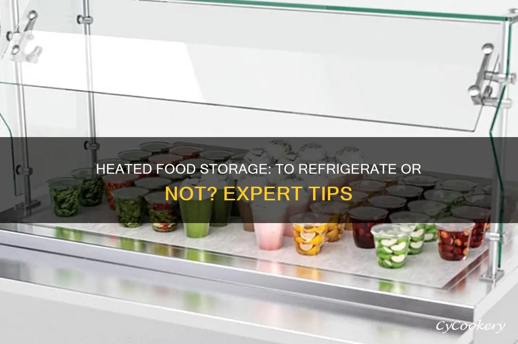 Heated Food Storage: To Refrigerate Or Not? Expert Tips | CyCookery