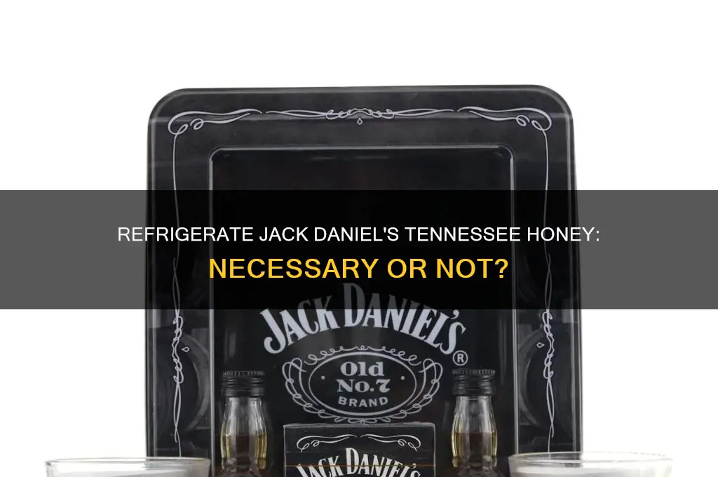 should i refrigerate jack daniels tennesse honey
