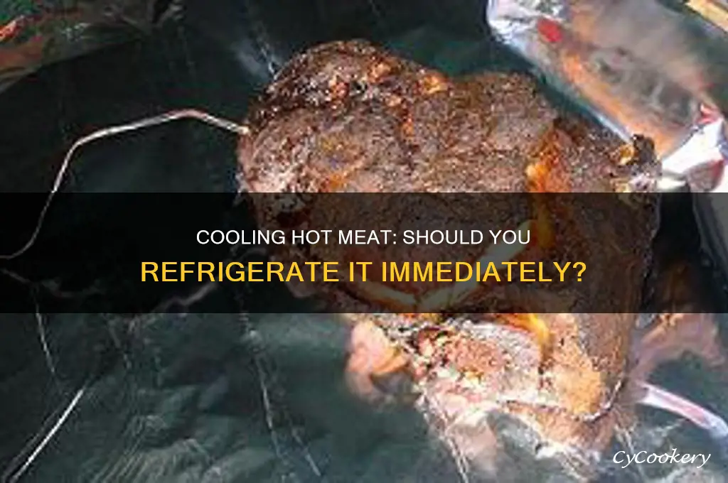 should i refrigerate meat while still hot