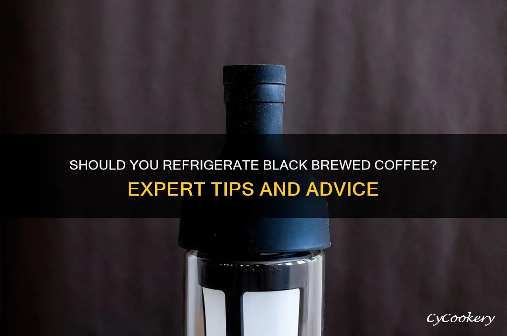 should i refrigerate my black brewed coffee