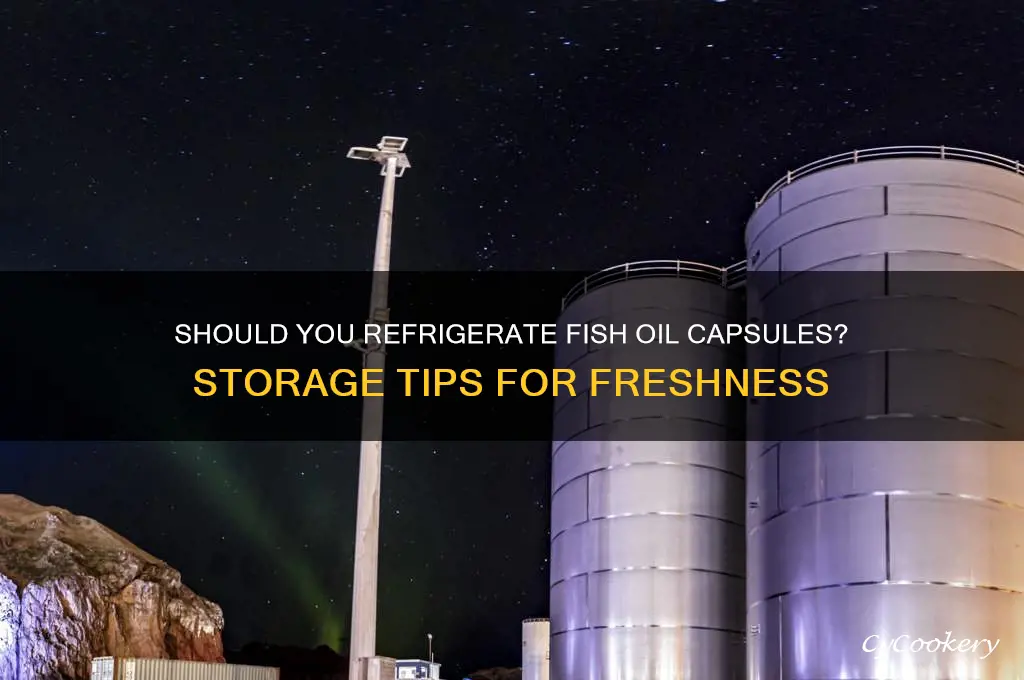 should i refrigerate my fish oil capsules