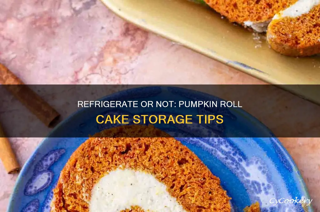 should i refrigerate my pumpkin roll cake