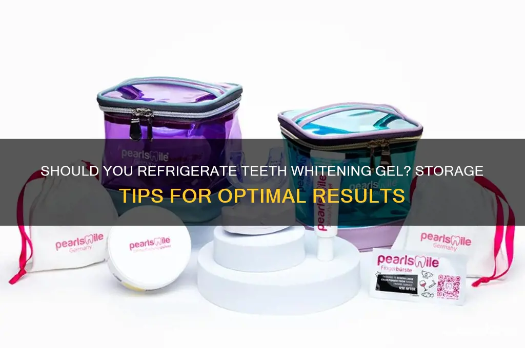 should i refrigerate my teeth whitening gel