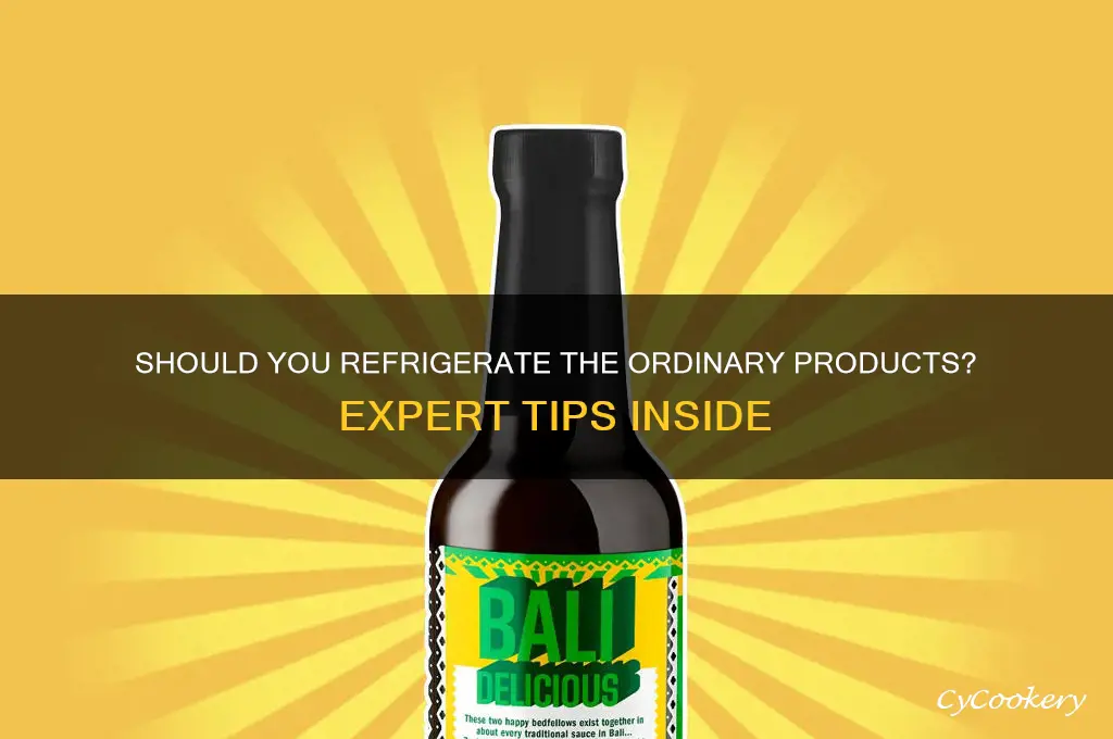 should i refrigerate my the ordinary products
