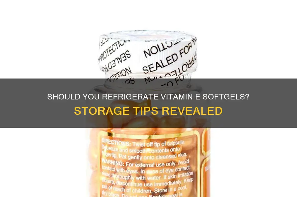 should i refrigerate my vit e softgels