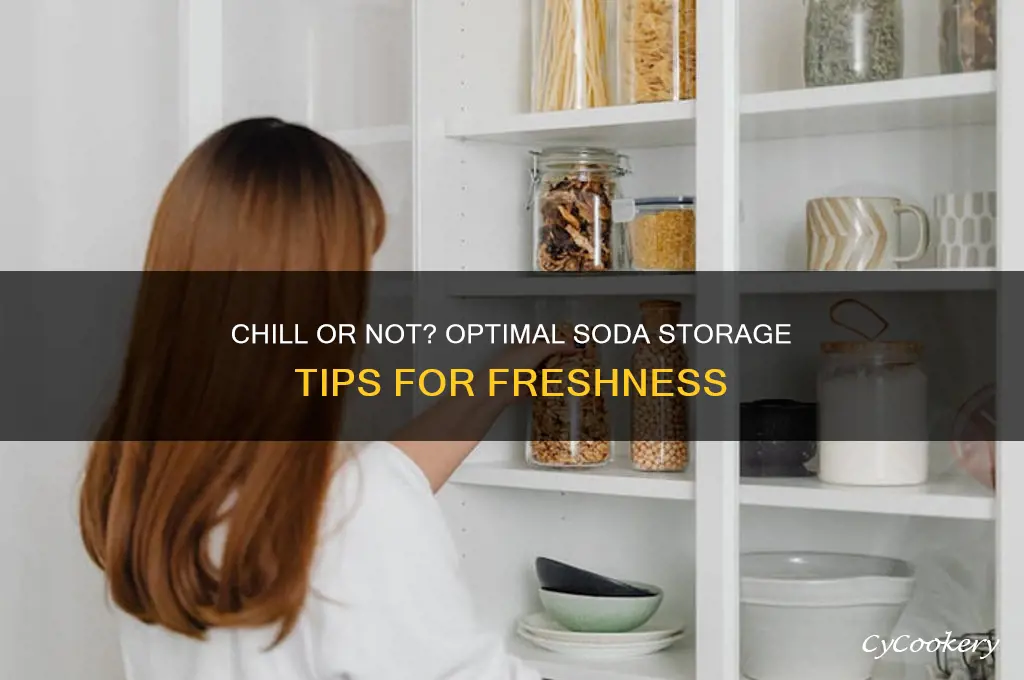 should i refrigerate soda cans or store room temperature