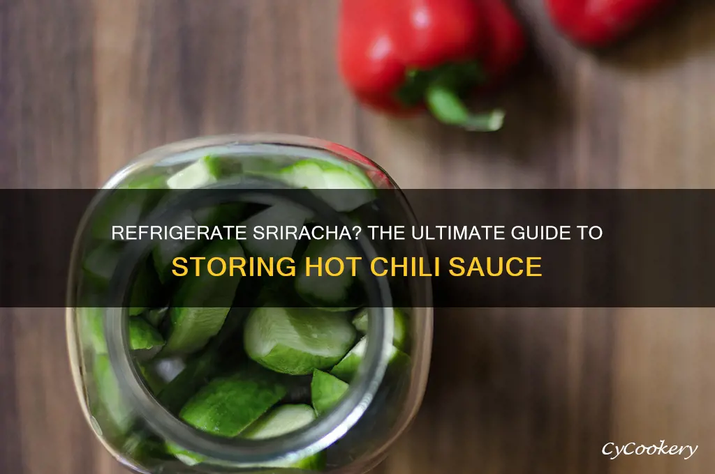 should i refrigerate sriracha hot chili sauce