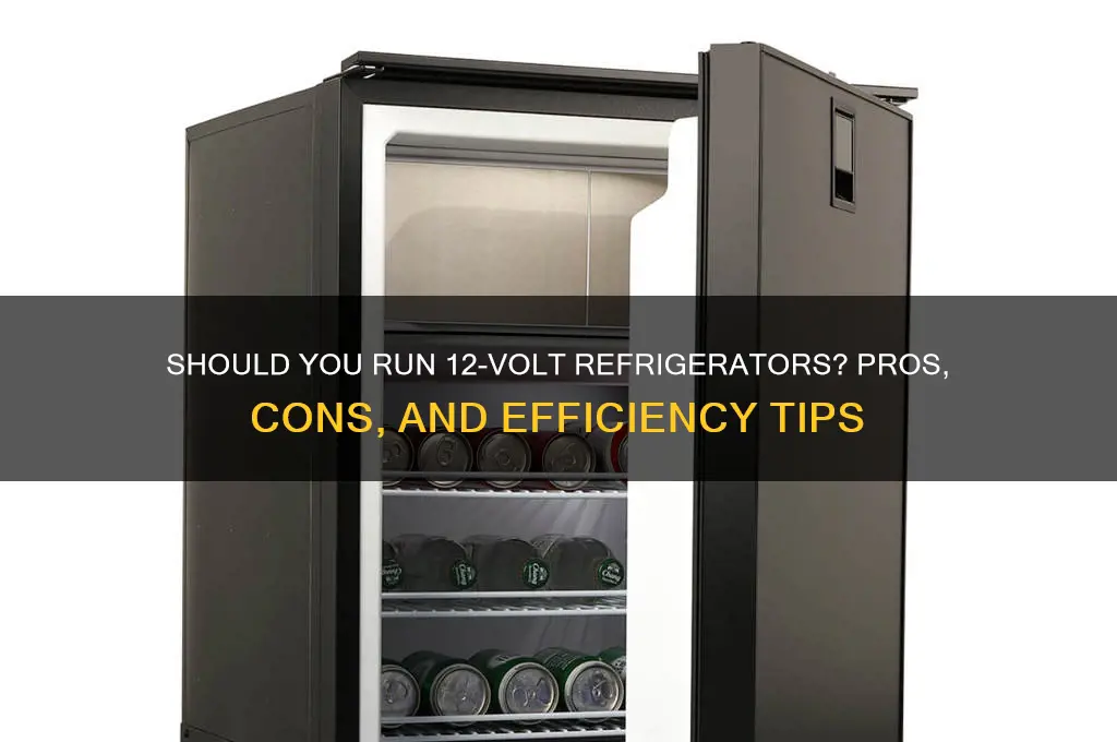should i run my 12 volt refrigerators