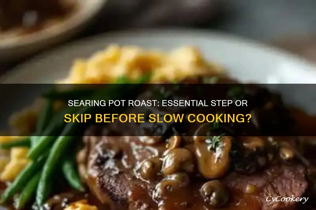 should I sear my pot roast before slow cooking