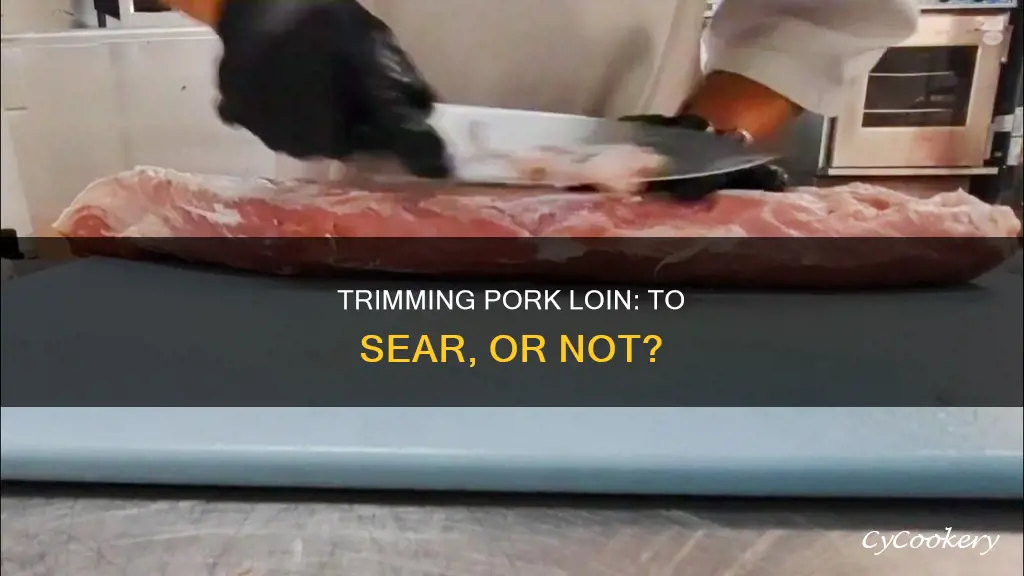 should I trim fat before pan searing pork loin