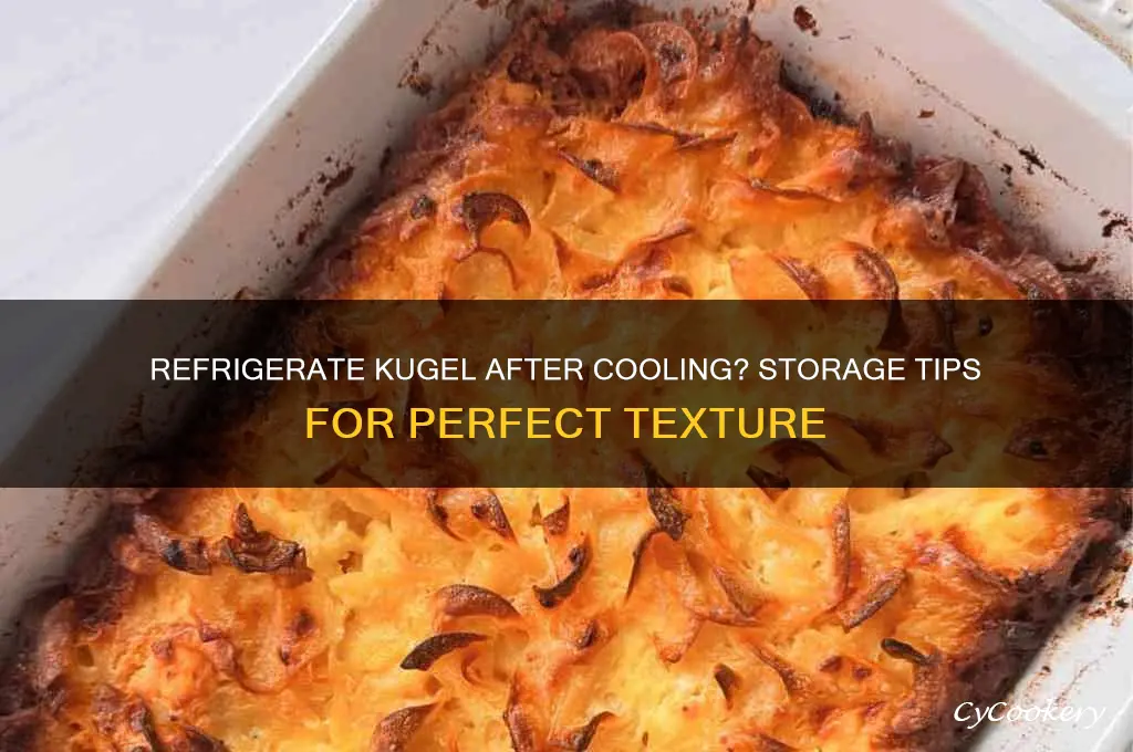 should kugel be refrigerated after it cools