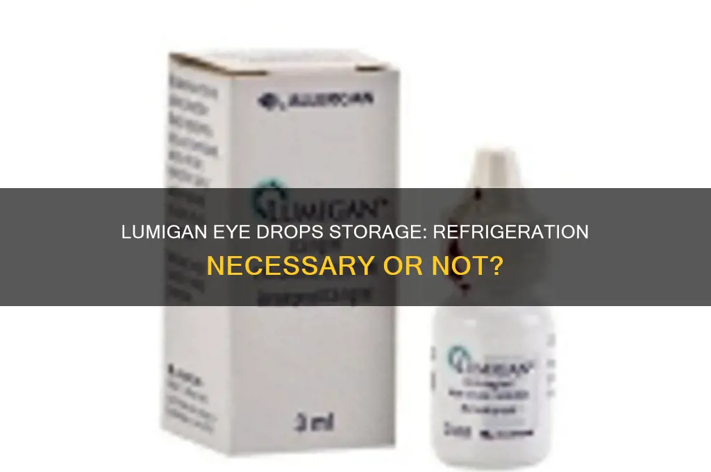 should lumigan eye drops be kept refrigerated