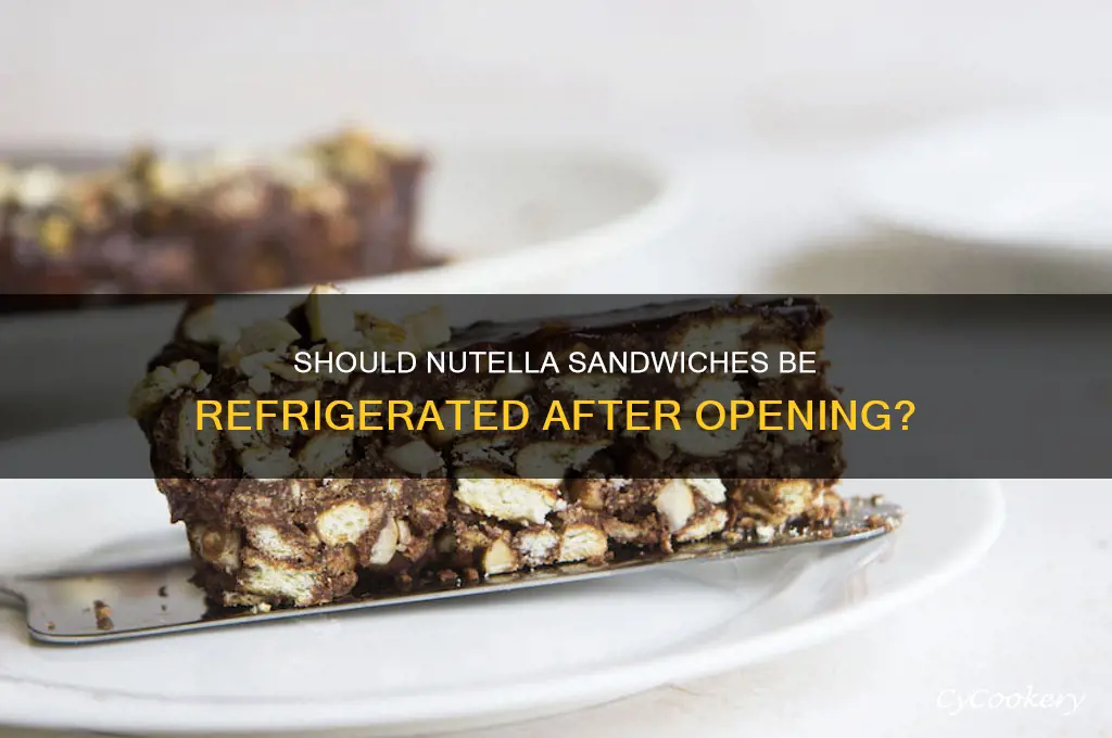 should nutella sandwich be refrigerated after opening