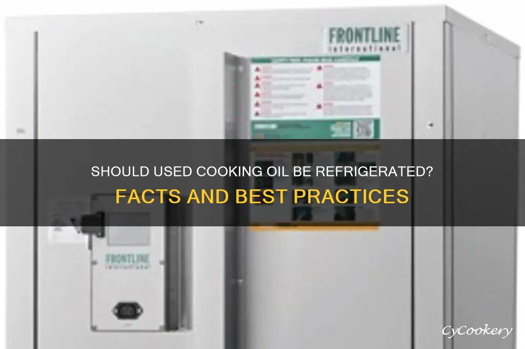 should oil thats been used be refrigerated