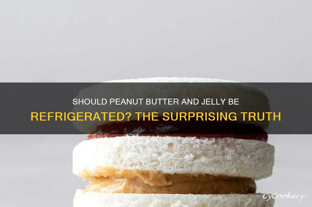 should peanut butter and jelly be refrigerated