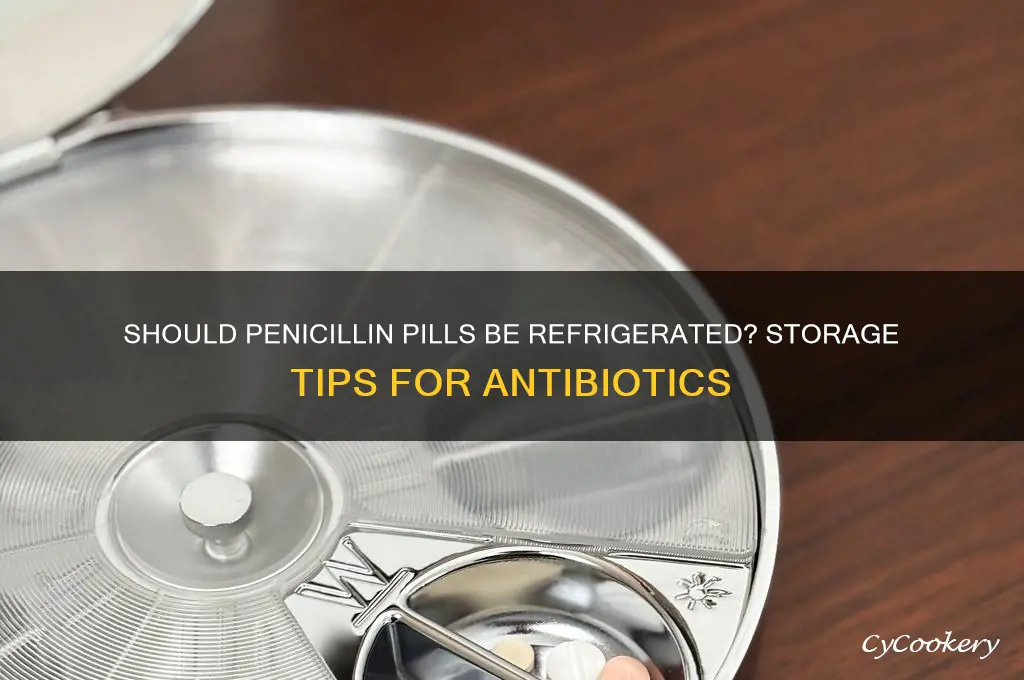 should penicillin pills store in the refrigerator