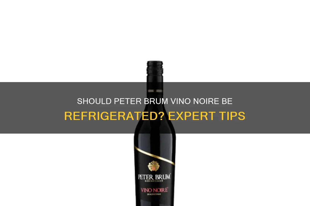 should peter brum vino noire be refrigerated
