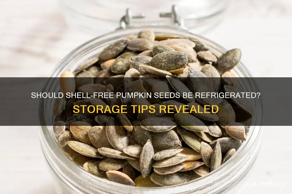 should pumpkin seeds without shells be refrigerated