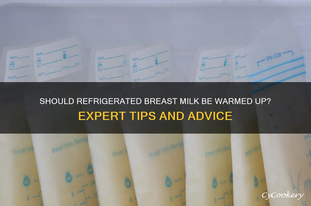 should refrigerated breast milk be warmed up