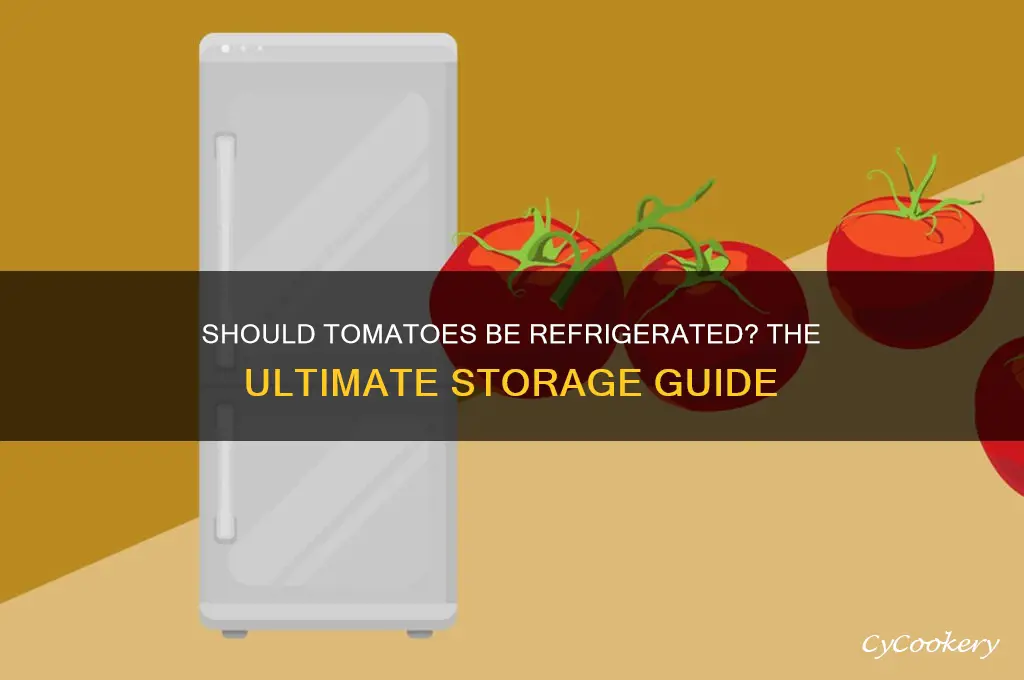 should tomatoes be refrigerated in the fridge