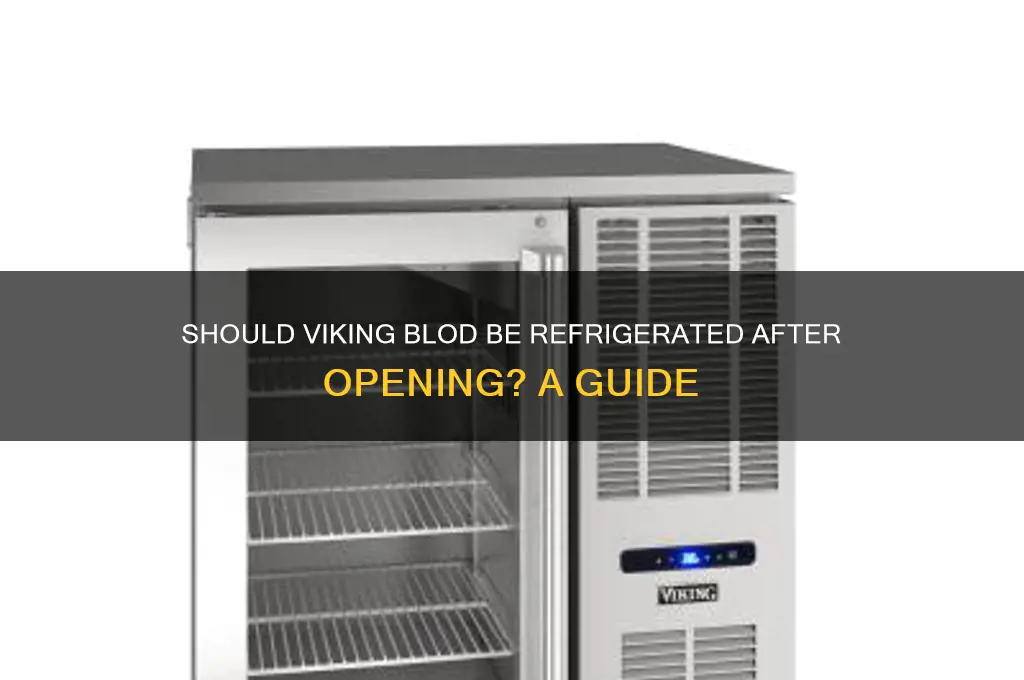should viking blod be refrigerated after opening