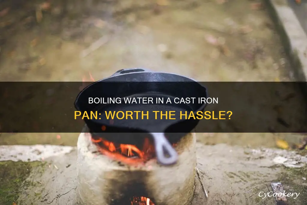 should you boil water in a cast iron pan