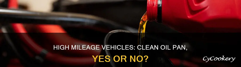 should you clean oil pan on high mileage vehicle