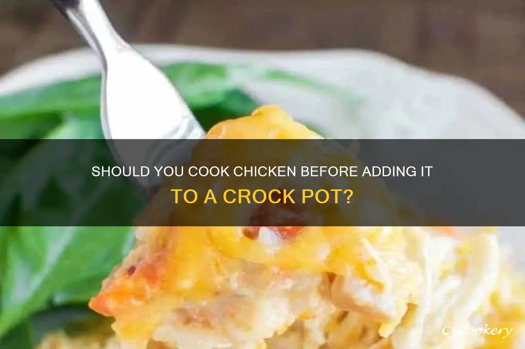 should you cook chicken befote outting in a crock pot