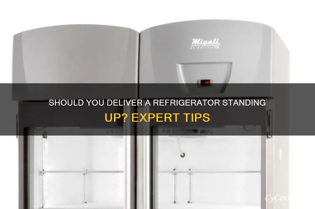 should you deliver a refrigerator standing up