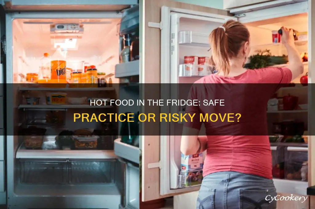 should you put hot food in refrigerator