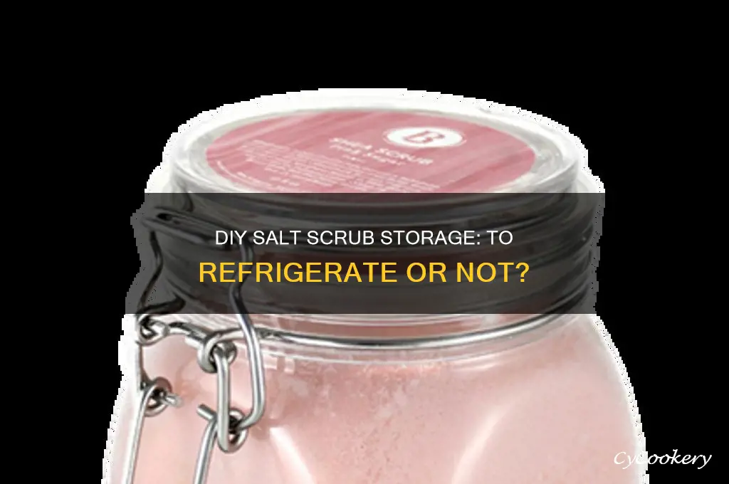 should you refrigerate a diy salt scrub