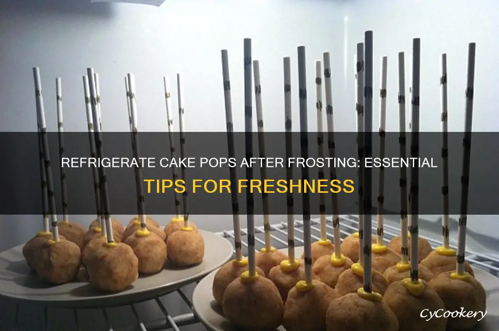 should you refrigerate cake pops after frosting