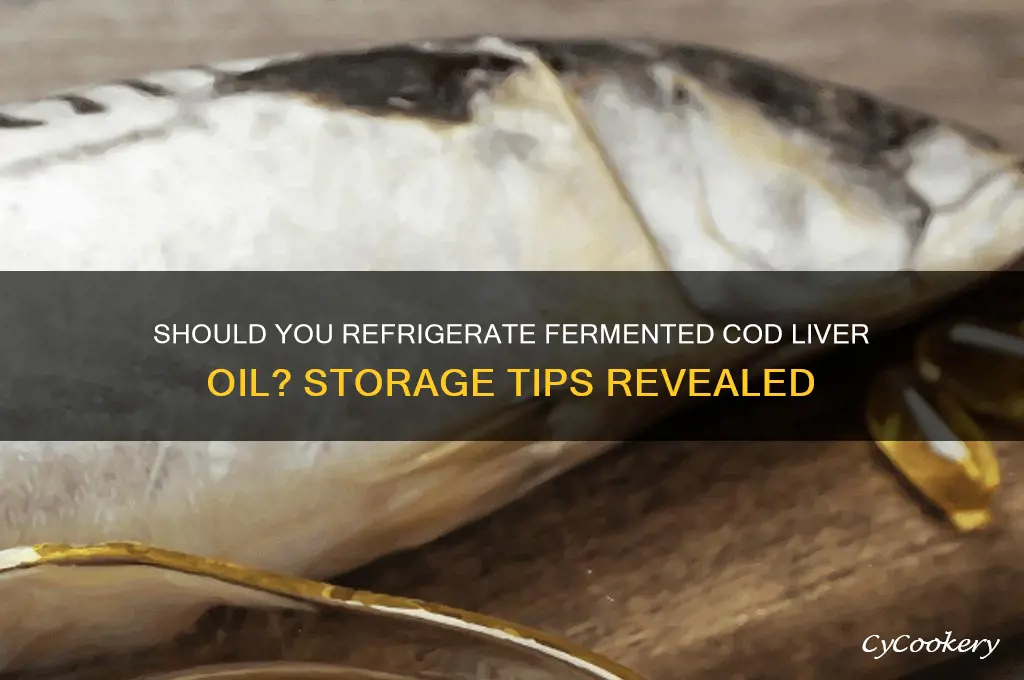 should you refrigerate fermented cod liver oil