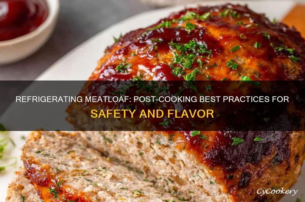 should you refrigerate meatloaf right after cooking