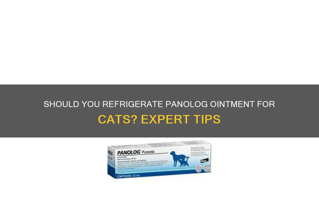 should you refrigerate panolog ointment for cats
