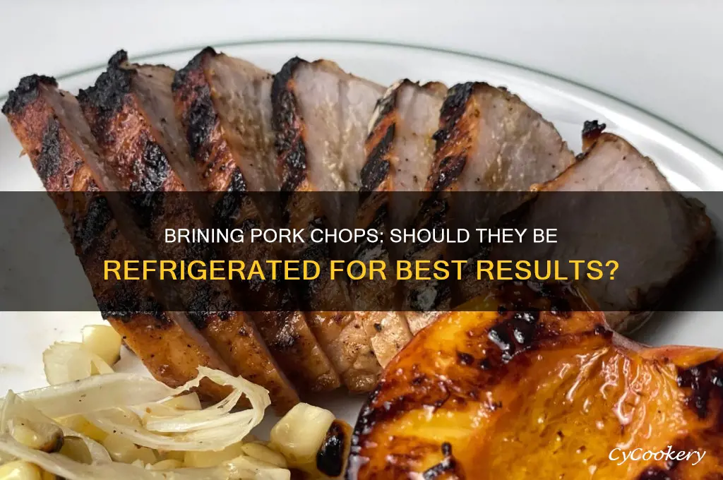 should you refrigerate pork chops while brine