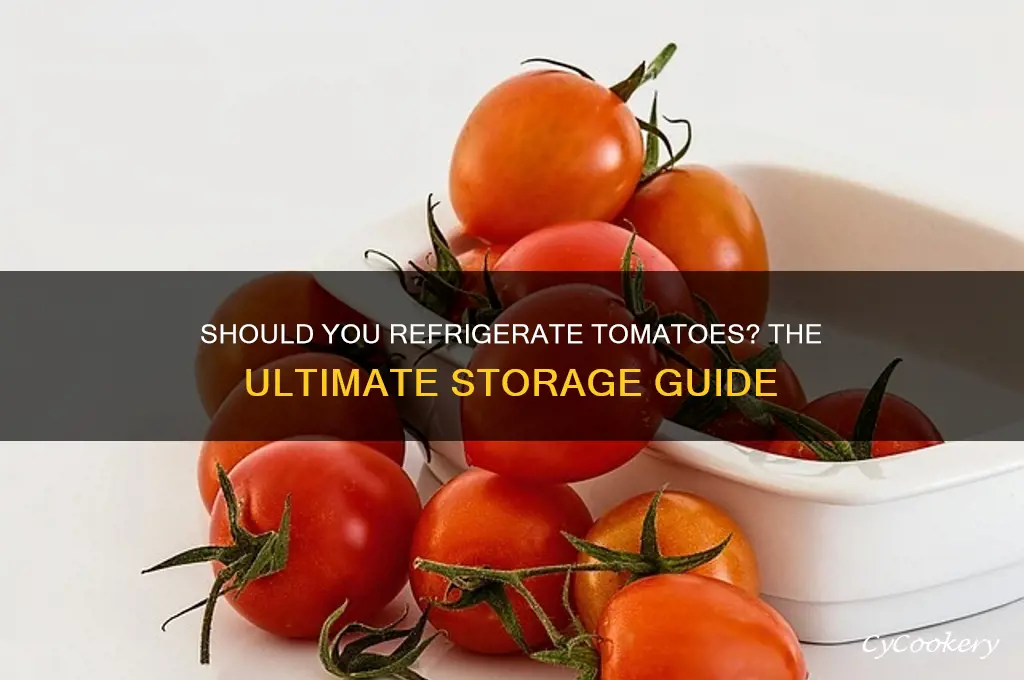 should you refrigerate tomatoes after getting them