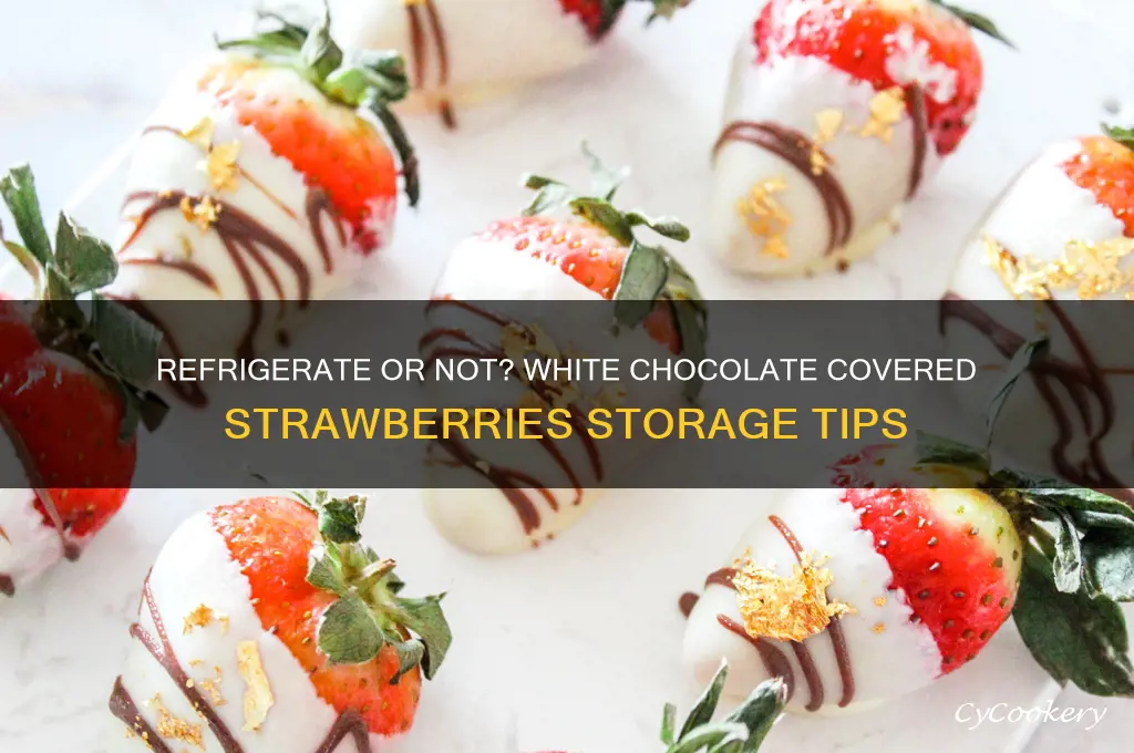should you refrigerate white chocolate covered strawberries