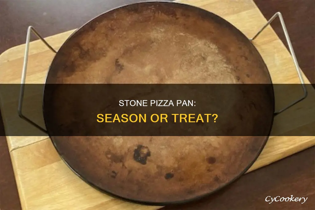 should you season or treat a stone pizza pan