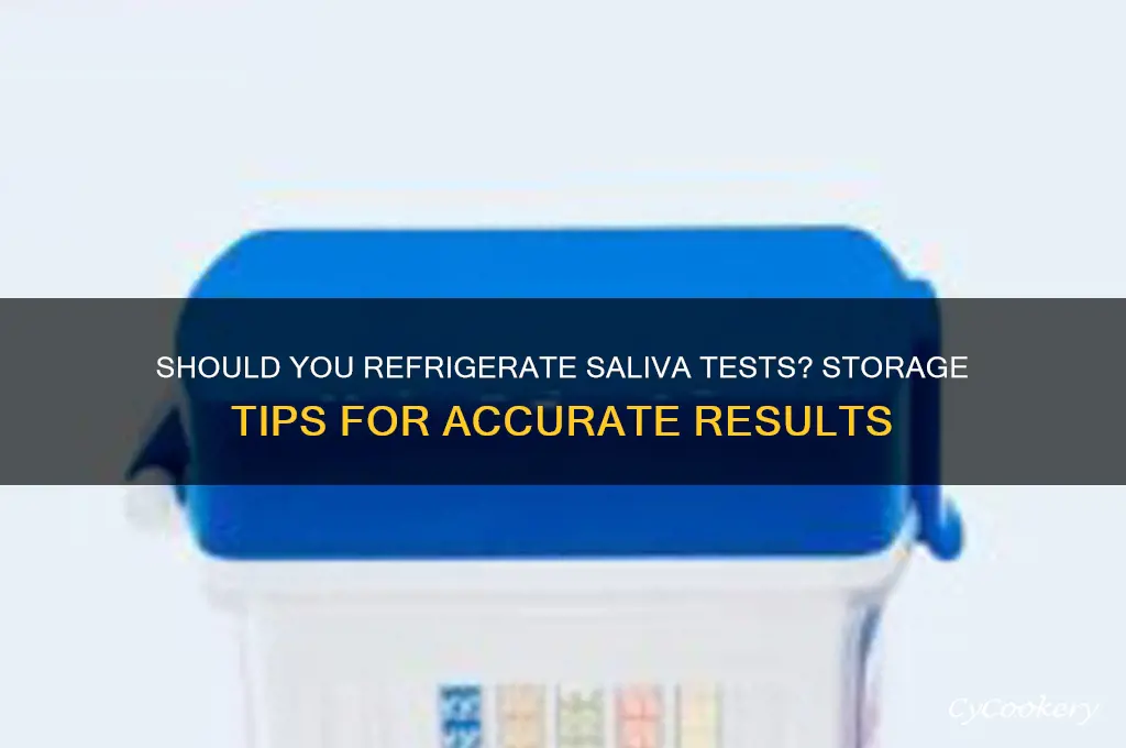 should you store saliva test in refrigerator
