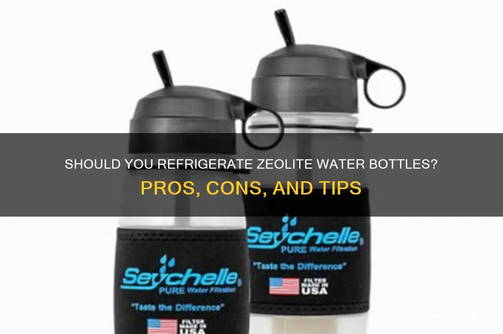 should you store zeolte bottle in refrigerator