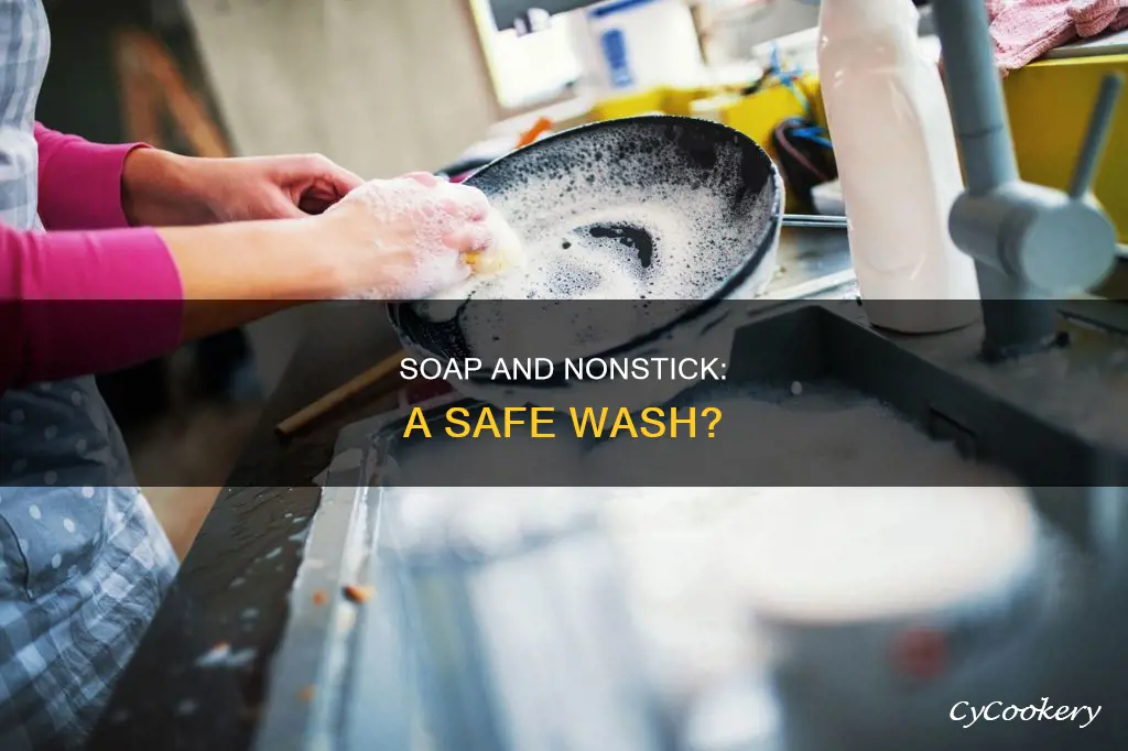 should you wash nonstick pans and pots with soap