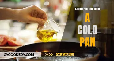 Oil in Cold Pan: Good or Bad?