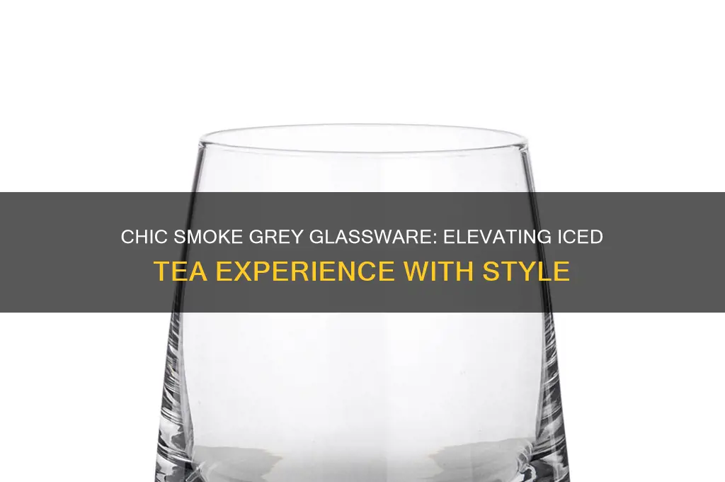 smoke grey ice tea water glass