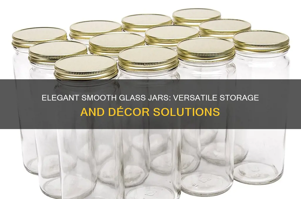smooth glass jars
