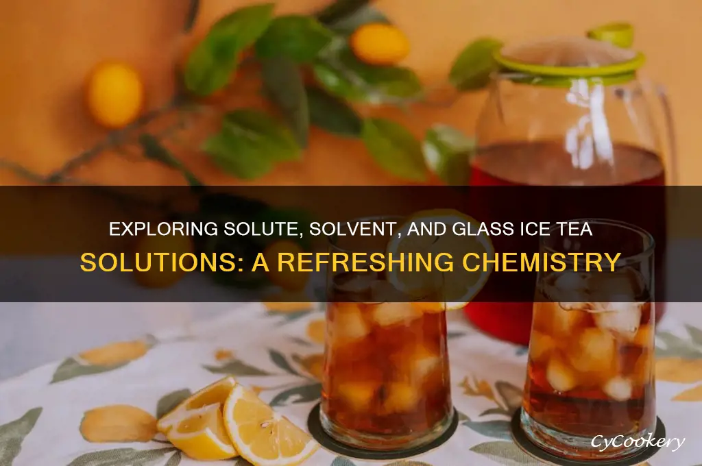 solute solution solvent glass ice tea