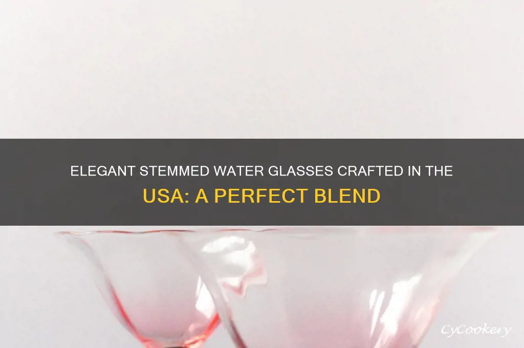 stemmed water glasses made in usa