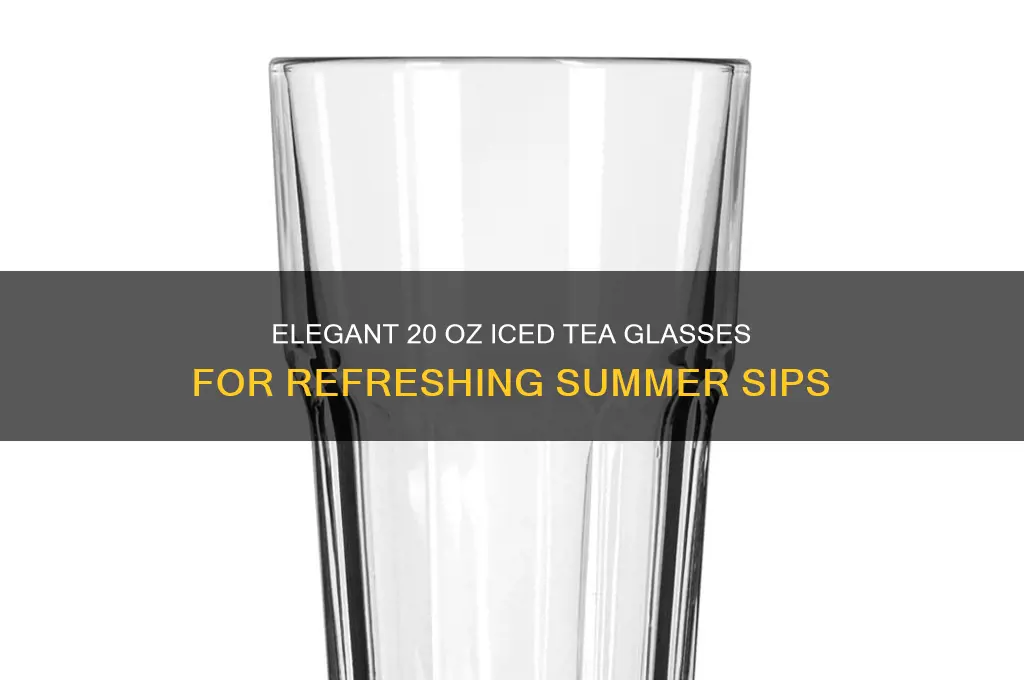 tea glassware 20 oz iced tea glasses
